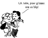 Oh John your glasses are so big!